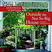 Outside the Not So Big House: Creating the Landscape of Home (Hardcover)