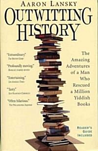 Outwitting History: The Amazing Adventures of a Man Who Rescued a Million Yiddish Books (Paperback)