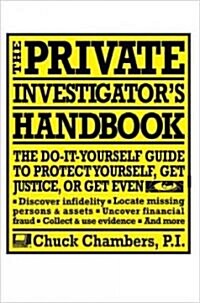 The Private Investigator Handbook: The Do-It-Yourself Guide to Protect Yourself, Get Justice, or Get Even (Paperback)