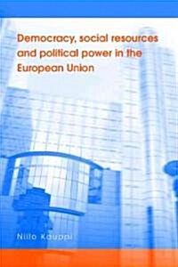 Democracy, Social Resources and Political Power in the European Union (Hardcover)