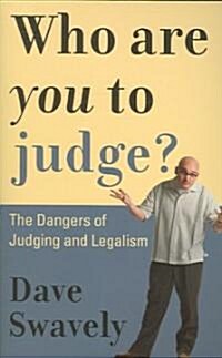 Who Are You to Judge?: The Dangers of Judging and Legalism (Paperback)