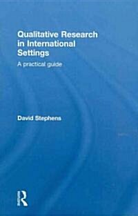 Qualitative Research in International Settings : A Practical Guide (Hardcover)