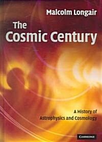 The Cosmic Century : A History of Astrophysics and Cosmology (Hardcover)