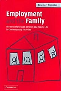 Employment and the Family : The Reconfiguration of Work and Family Life in Contemporary Societies (Paperback)