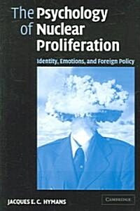 The Psychology of Nuclear Proliferation : Identity, Emotions and Foreign Policy (Paperback)