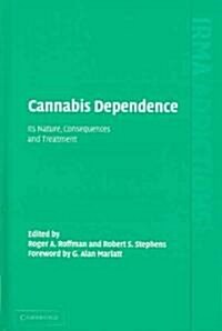 Cannabis Dependence : Its Nature, Consequences and Treatment (Hardcover)