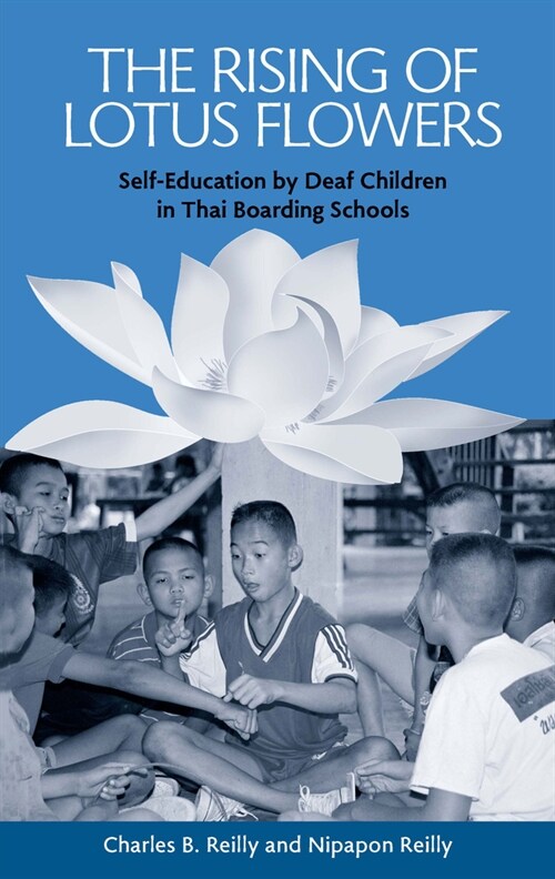 The Rising of Lotus Flowers: Self-Education by Deaf Children in Thai Boarding Schools Volume 11 (Hardcover)