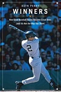 Winners: How Good Baseball Teams Become Great Ones (and Its Not the Way You Think) (Hardcover)