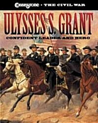 Ulysses S. Grant: Confident Leader and Hero (Hardcover)