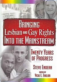 Bringing Lesbian And Gay Rights into the Mainstream (Hardcover)