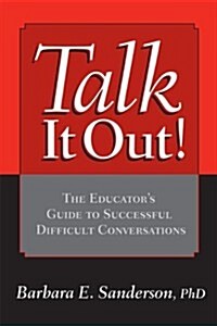 Talk it out! : The Educators Guide to Successful Difficult Conversations (Paperback)