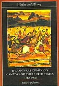 Indian Wars of Canada, Mexico and the United States, 1812-1900 (Paperback)