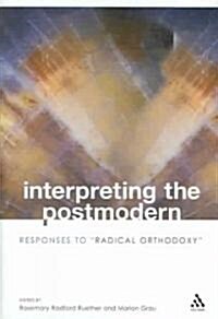 Interpreting the Postmodern: Responses to Radical Orthodoxy (Hardcover)