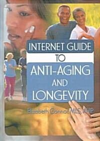 Internet Guide to Anti-Aging and Longevity (Hardcover)