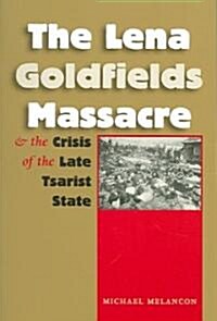 The Lena Goldfields Massacre and the Crisis of the Late Tsarist State (Paperback)