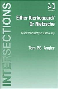 Either Kierkegaard/Or Nietzsche : Moral Philosophy in a New Key (Hardcover)
