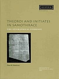 Theoroi and Initiates in Samothrace: The Epigraphical Evidence (Paperback, Volume XXXVII)