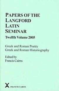 Papers of the Langford Latin Seminar 12 : Greek and Roman Poetry, Greek and Roman Historiography (Hardcover)