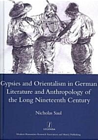 Gypsies and Orientalism in German Literature and Anthropology of the Long Nineteenth Century (Hardcover)