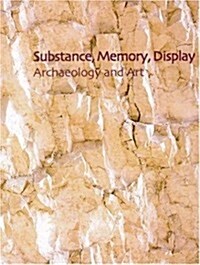 Substance, Memory, Display : Archaeology and Art (Hardcover)