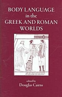 Body Language in the Greek And Roman Worlds (Hardcover)