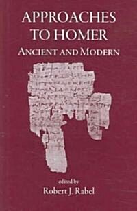 Approaches to Homer, Ancient and Modern (Hardcover)