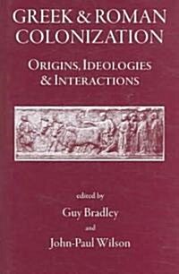 Greek and Roman Colonisation : Origins, Ideologies and Interactions (Hardcover)