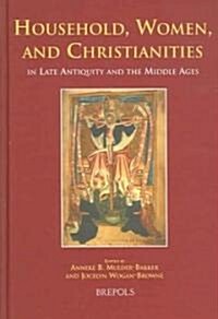 Household, Women, and Christianities in Late Antiquity and the Middle Ages (Hardcover)