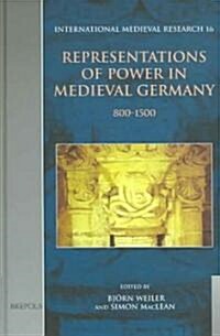 Representations of Power in Medieval Germany 800-1500 (Hardcover)