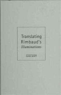 Translating Rimbauds Illuminations (Hardcover)