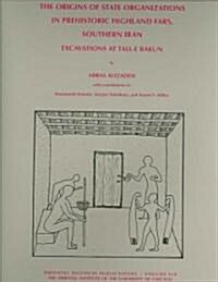 The Origins of State Organisations in Prehistoric Highland Fars, Southern Iran: Excavations at Tall-E Bakun (Hardcover)