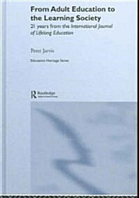 From Adult Education to the Learning Society : 21 Years of the International Journal of Lifelong Education (Hardcover)