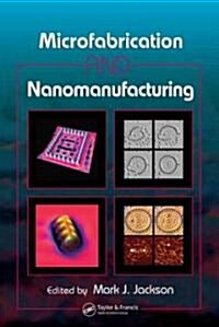 Microfabrication and Nanomanufacturing (Hardcover)