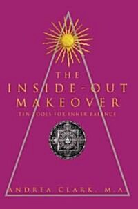 The Inside-Out Makeover: (Ten Tools for Inner Balance) (Paperback)