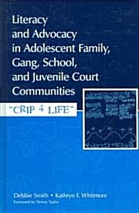 Literacy and Advocacy in Adolescent Family, Gang, School, and Juvenile Court Communities: Crip 4 Life (Hardcover)