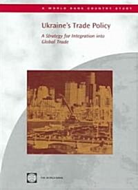 Ukraines Trade Policy: A Strategy for Integration Into Global Trade (Paperback)