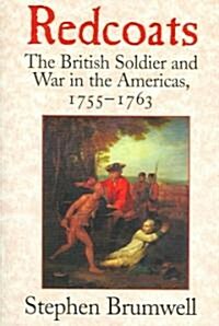 Redcoats : The British Soldier and War in the Americas, 1755–1763 (Paperback)