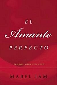 El Amante Perfecto: Tao del Amor y el Sexo (Paperback)