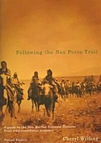 Following the Nez Perce Trail, 2nd Ed: A Guide to the Nee-Me-Poo National Historic Trail with Eyewitness Accounts (Paperback, 2, Revised & Expan)
