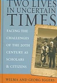 Two Lives in Uncertain Times : Facing the Challenges of the 20th Century as Scholars and Citizens (Hardcover)