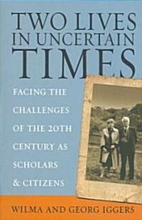 Two Lives in Uncertain Times : Facing the Challenges of the 20th Century as Scholars and Citizens (Paperback)
