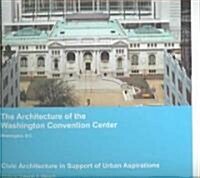 The Architecture of the Washington Convention Center, Washington D.C. (Paperback)