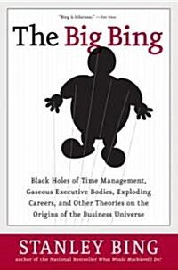 The Big Bing: Black Holes of Time Management, Gaseous Executive Bodies, Exploding Careers, and Other Theories on the Origins of the (Paperback)