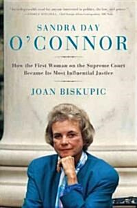 Sandra Day OConnor: How the First Woman on the Supreme Court Became Its Most Influential Justice (Hardcover)