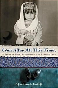 Even After All This Time: A Story of Love, Revolution, and Leaving Iran (Paperback)