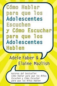 C?o Hablar Para Que Los Adolescentes Escuchen Y C?o Escuchar Para Que Los Adol: Y C?o Escuchar Para Que Los Adolocentes Hablan (Paperback)