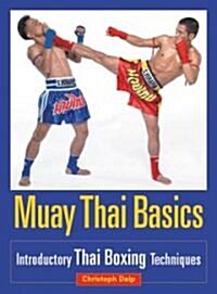 Muay Thai Basics: Introductory Thai Boxing Techniques (Paperback)