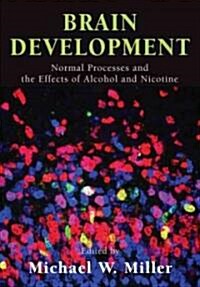 Brain Development: Normal Processes and the Effects of Alcohol and Nicotine (Hardcover)
