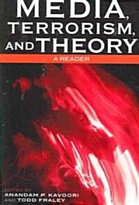 Media, Terrorism, and Theory: A Reader (Paperback)