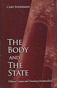 The Body and the State: Habeas Corpus and American Jurisprudence (Hardcover)